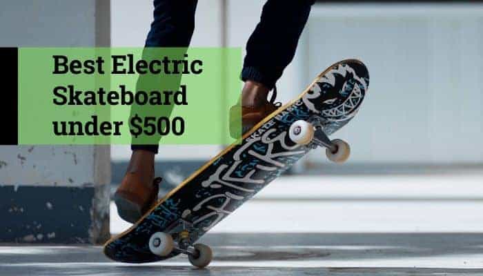 best electric skateboard under 500