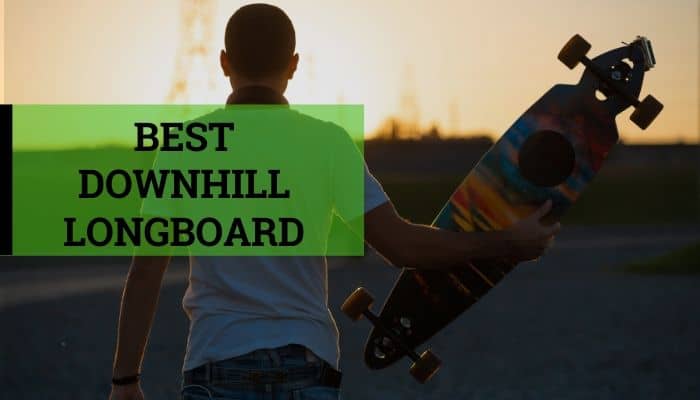 Best Downhill Longboard