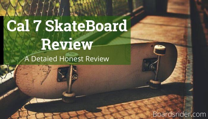 Cal 7 Skateboard Review