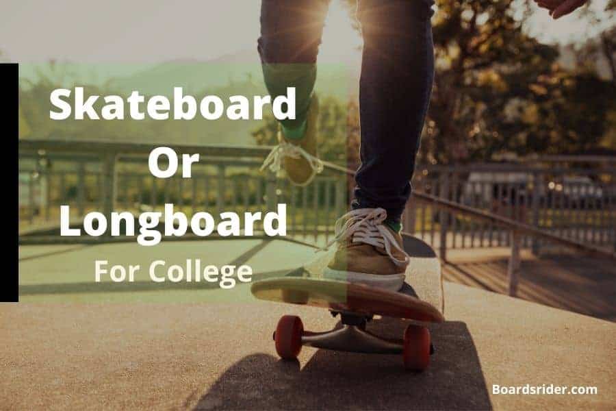 Skateboard Or Longboard for college