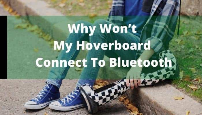 Why Won’t My Hoverboard Connect To Bluetooth